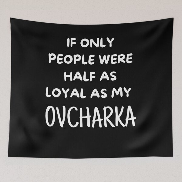 Item preview, If Only People Were As Loyal As My Ovcharka designed and sold by TeePartyHost.