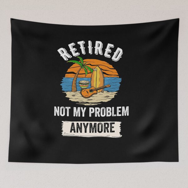Item preview, Retired not my problem any more designed and sold by Designhub14.