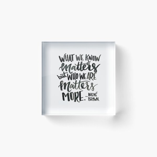 Item preview, Brene brown: "What we know matters, but who we are matters more" Quote | Brene Brown Quotes designed and sold by Giovanni's  Brown Quotes.