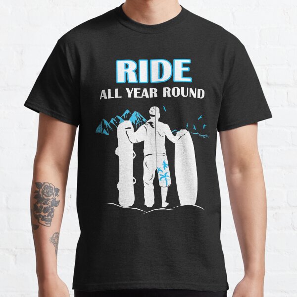 Snowboarding and Wakeboarding - Ride All Year Round! Classic T-Shirt