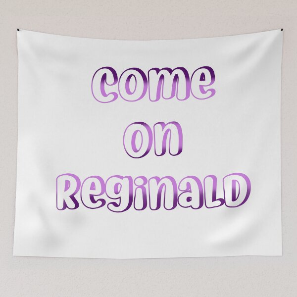 Item preview, come on reginald designed and sold by mariahparker111.