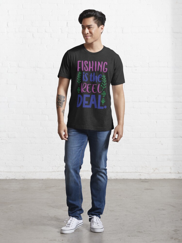 Fishing Is The Reel Deal Essential T-Shirt for Sale by creationtown