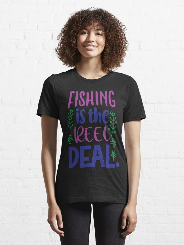 Fishing Is The Reel Deal Essential T-Shirt for Sale by creationtown