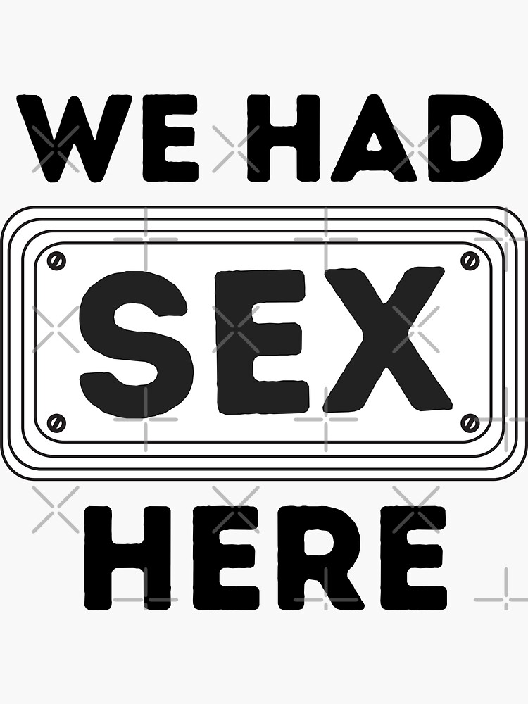 We Had Sex Here Funny Quote For Adult Sticker For Sale By Smileme Redbubble 8199