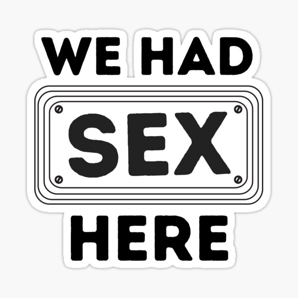 We Had Sex Here Funny Quote For Adult Sticker For Sale By Smileme Redbubble 3194