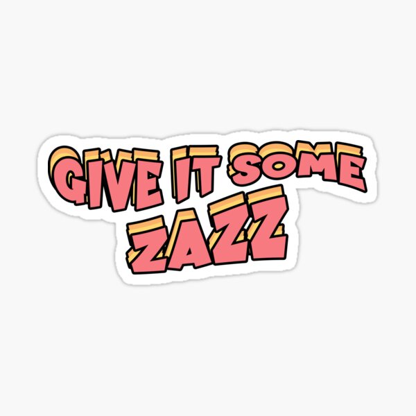 Item preview, GIVE IT SOME ZAZZ - Prom musical movie - Netflix quote designed and sold by Mindy Bubble.