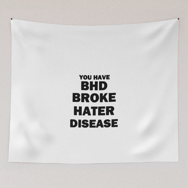Item preview, You Have BHD Broke Hater Disease Black Text designed and sold by bebopboop.