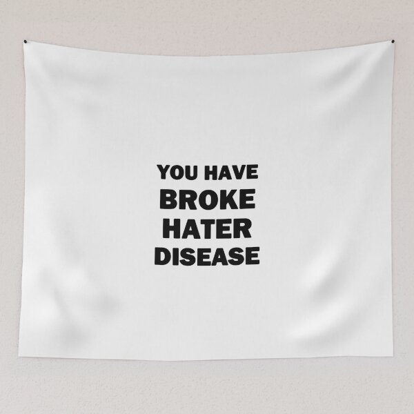Item preview, You Have Broke Hater Disease Black Text designed and sold by bebopboop.