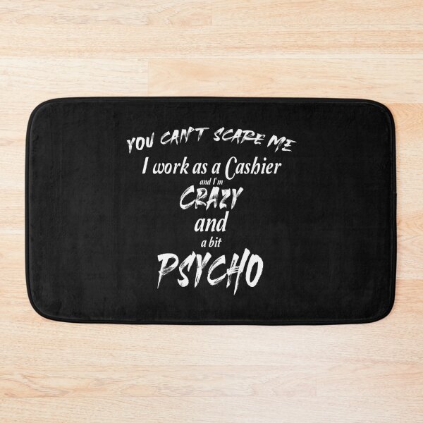 Item preview, You can't scare me I work as a cashier and I'm crazy and psycho designed and sold by Crystalsgraphix.