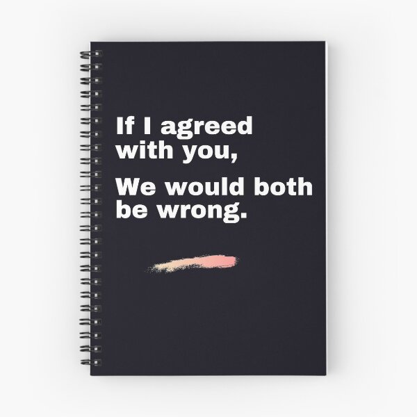 Item preview, "If I agreed with you, we would both be wrong." Facts are facts, even though I might hurt your feelings. designed and sold by JoelsCorner.