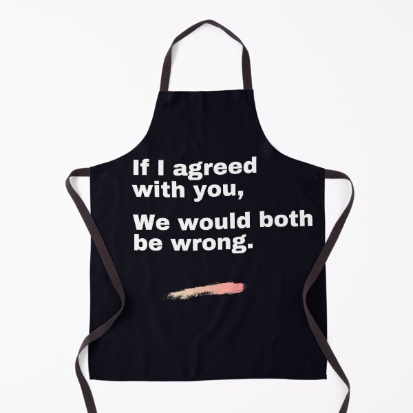 Item preview, "If I agreed with you, we would both be wrong." Facts are facts, even though I might hurt your feelings. designed and sold by JoelsCorner.