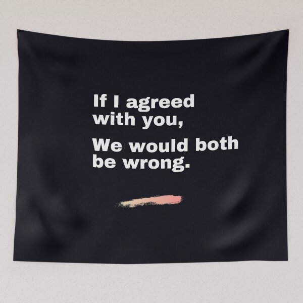 Item preview, "If I agreed with you, we would both be wrong." Facts are facts, even though I might hurt your feelings. designed and sold by JoelsCorner.
