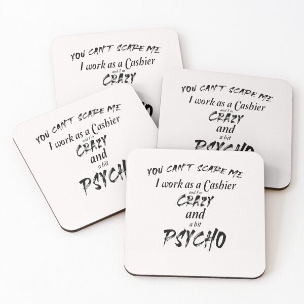Item preview,  You can't scare me I work as a cashier and I'm crazy and psycho designed and sold by Crystalsgraphix.