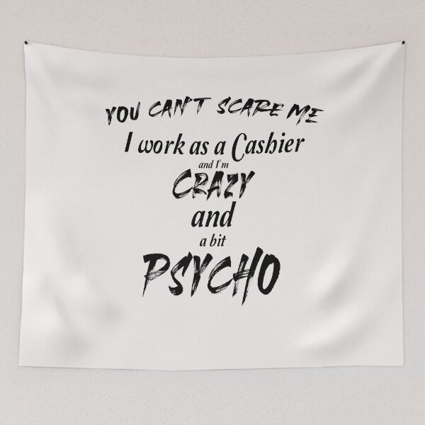 Item preview,  You can't scare me I work as a cashier and I'm crazy and psycho designed and sold by Crystalsgraphix.