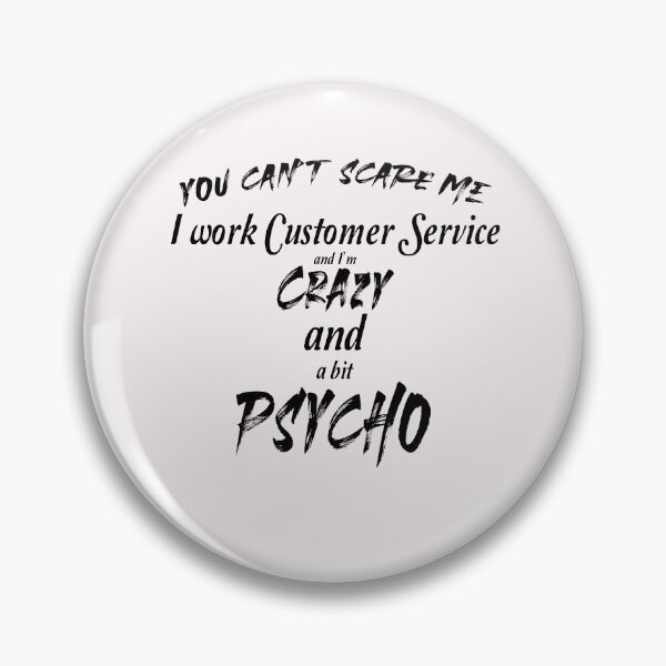 Item preview, You can't scare me I work customer service and I'm crazy and psycho designed and sold by Crystalsgraphix.