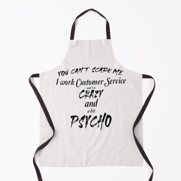 Item preview, You can't scare me I work customer service and I'm crazy and psycho designed and sold by Crystalsgraphix.