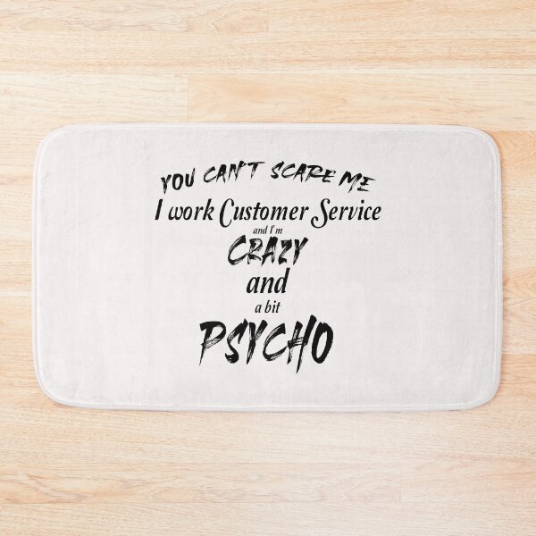 Item preview, You can't scare me I work customer service and I'm crazy and psycho designed and sold by Crystalsgraphix.