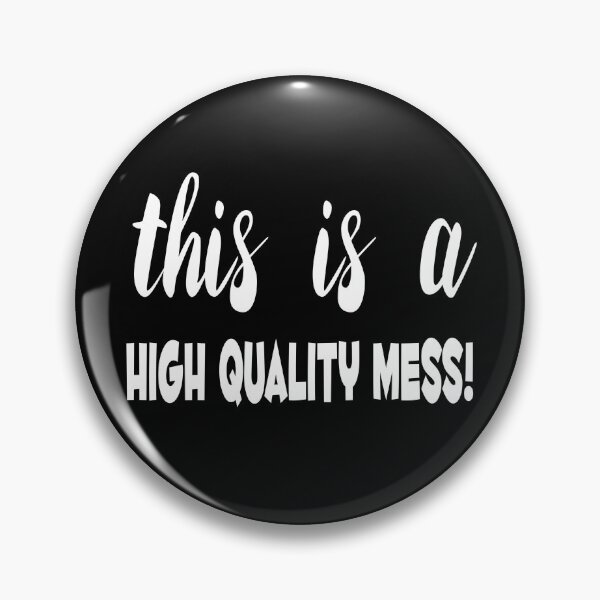 Item preview, This is a High Quality Mess! designed and sold by SunnySunshine20.