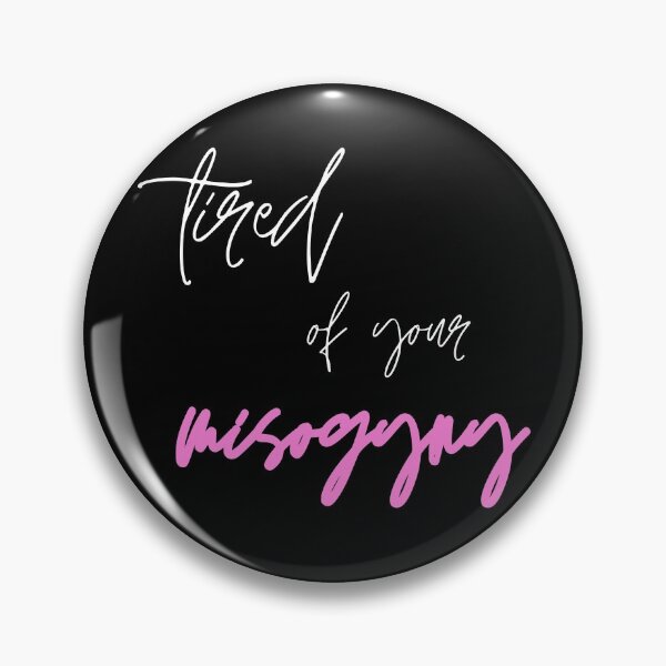 Item preview, Tired of Your Misogyny designed and sold by PoliticalJam.