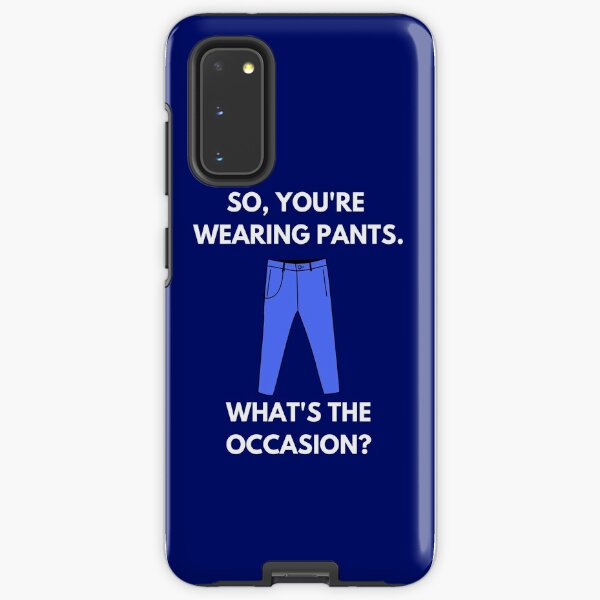 So, you're wearing pants. What's the occasion? funny work from home Samsung Galaxy Tough Case