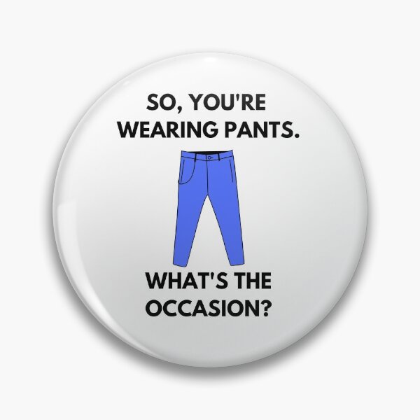 Item preview, WFM humour. So, you're wearing pants. What's the occasion? designed and sold by champagnemoment.