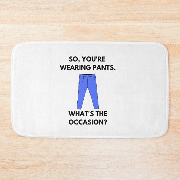 Item preview, WFM humour. So, you're wearing pants. What's the occasion? designed and sold by champagnemoment.