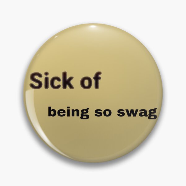 Item preview, sick of being swag - facebook meme designed and sold by PigSucculent.
