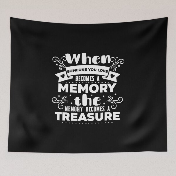 Item preview, when someone you love become a memory  the memory become a treasure designed and sold by buzz1days.