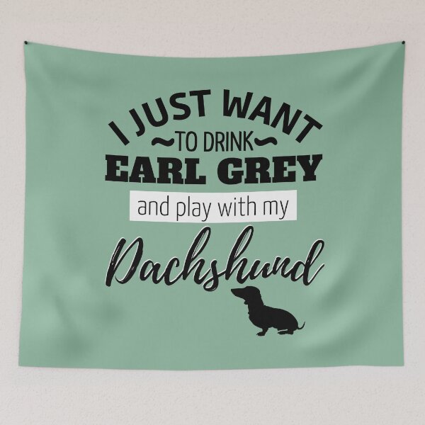 Item preview, I just want to drink Earl Gray and play with my Dachshund designed and sold by TheDachshund.