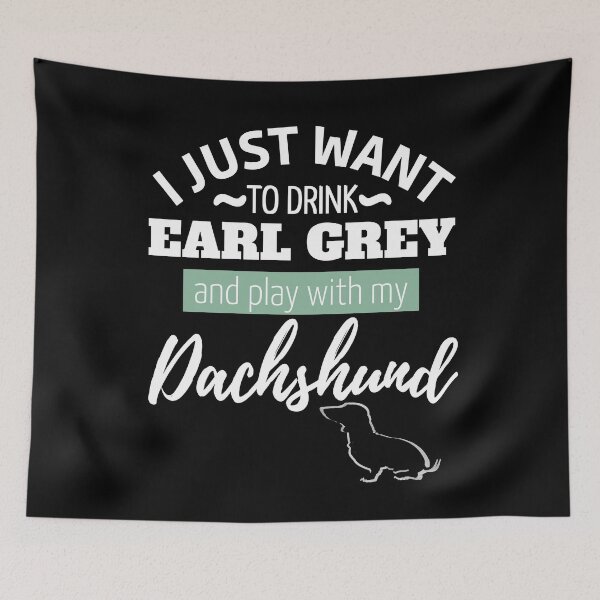 Item preview, I just want to drink Earl Gray and play with my Dachshund | black designed and sold by TheDachshund.