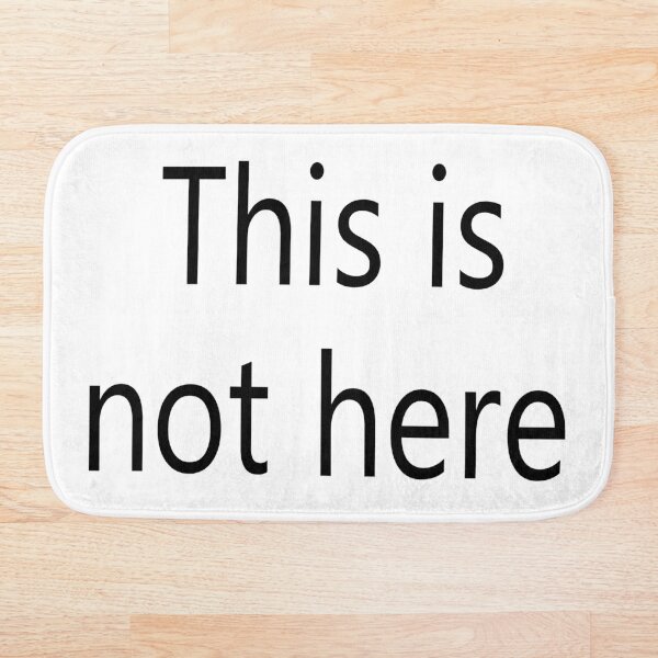 This is not here Bath Mat
