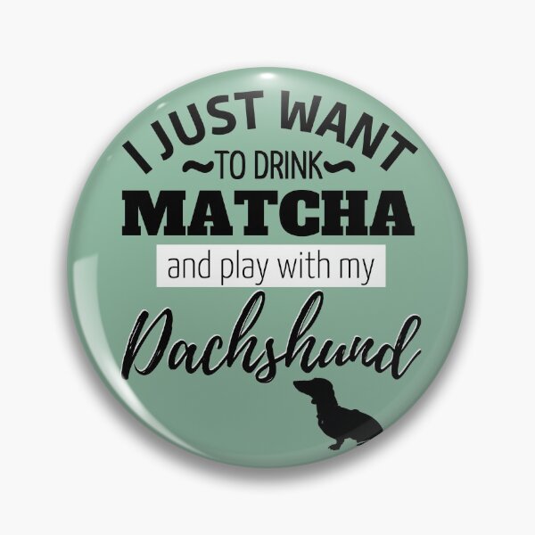 Item preview, I just want to drink Matcha and play with my Dachshund designed and sold by TheDachshund.