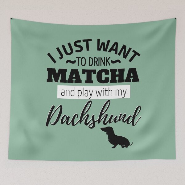 Item preview, I just want to drink Matcha and play with my Dachshund designed and sold by TheDachshund.