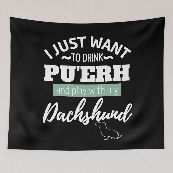 Item preview, I just want to drink Pu'Erh and play with my Dachshund | black designed and sold by TheDachshund.
