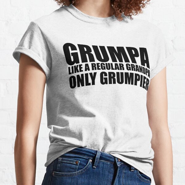 GRUMPA LIKE A REGULR GRANDPA BEST GIFT  Classic T-Shirt