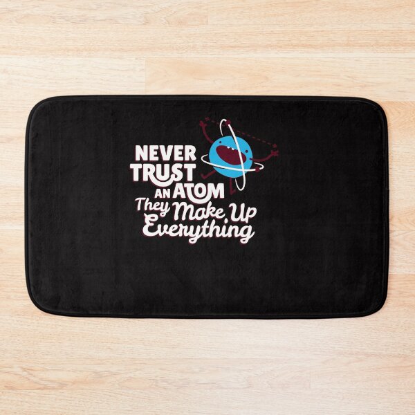 Item preview, Never Trust An Atom, They Make Up Everything designed and sold by A Little Bit of  Everything.