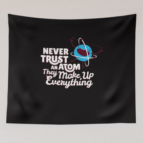 Item preview, Never Trust An Atom, They Make Up Everything designed and sold by A Little Bit of  Everything.