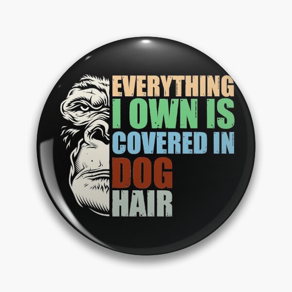 Item preview, Everything I Own Is Covered In Dog Hair. Slightly wrong designed and sold by HappySchnapper.