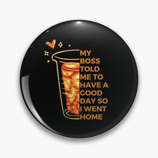 Item preview, My boss told me to have a good day so I went home | Witty | Funny designed and sold by FitBeast.