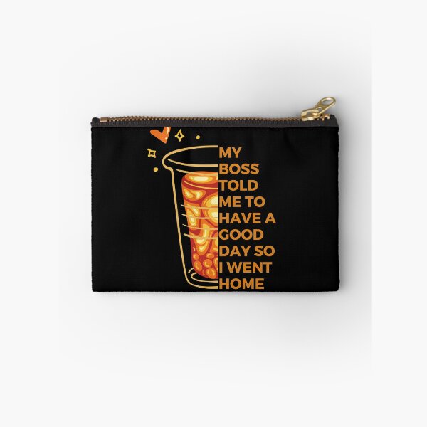 Item preview, My boss told me to have a good day so I went home | Witty | Funny designed and sold by FitBeast.