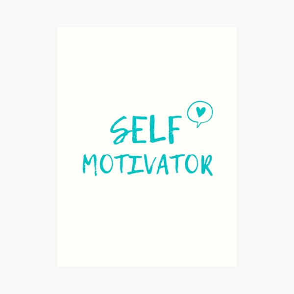 Self Motivator Art Print