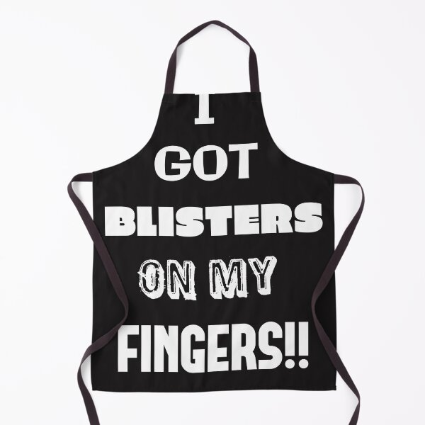 Item preview, I Got Blisters on my Fingers!! designed and sold by QuotesDogma.