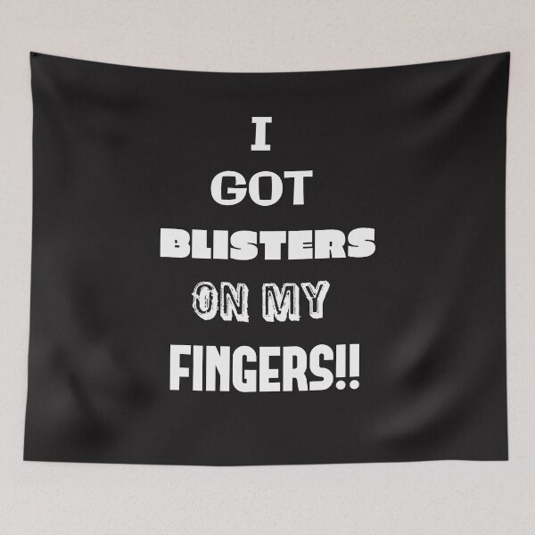 Item preview, I Got Blisters on my Fingers!! designed and sold by QuotesDogma.