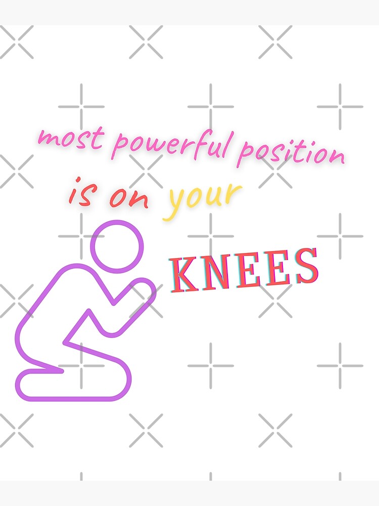 the-most-powerful-position-is-on-your-knees-poster-for-sale-by