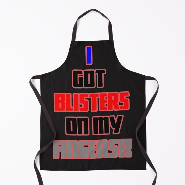 Item preview, I Got Blisters on my Fingers!! designed and sold by QuotesDogma.