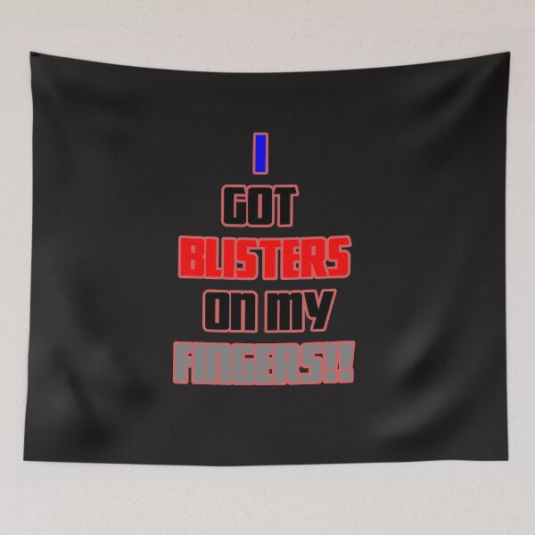 Item preview, I Got Blisters on my Fingers!! designed and sold by QuotesDogma.