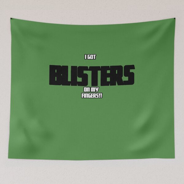 Item preview, I Got Blisters on my Fingers!! designed and sold by QuotesDogma.