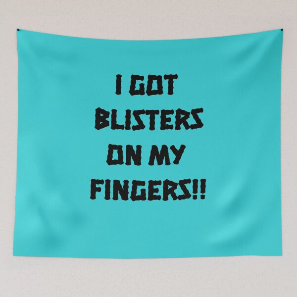 Item preview, I Got Blisters on my Fingers!! designed and sold by QuotesDogma.