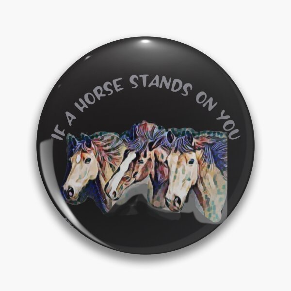 Item preview, If a HORSE stands on you, it's because you're in the way designed and sold by HamiltonmagicTs.