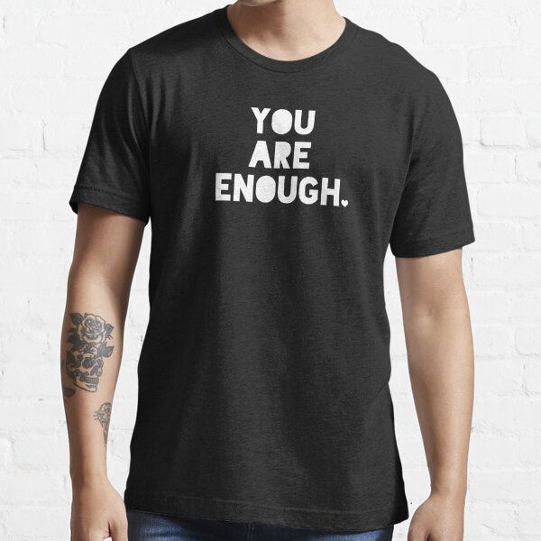 You Are Enough Black and White Essential T-Shirt